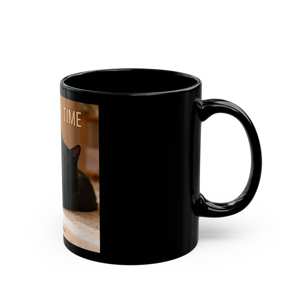 TAKE YOUR TIME Cat Black Mug 11oz
