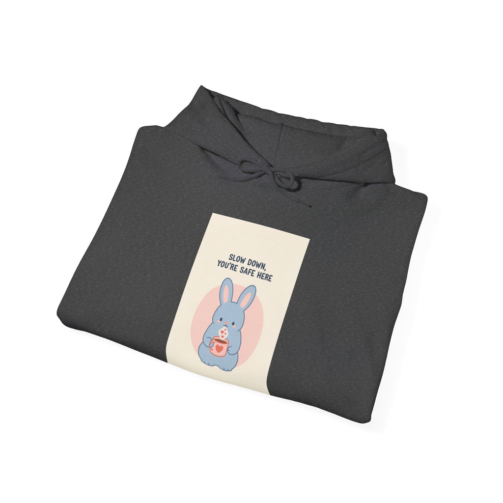 SLOW DOWN, YOURE SAFE HERE Hoodie