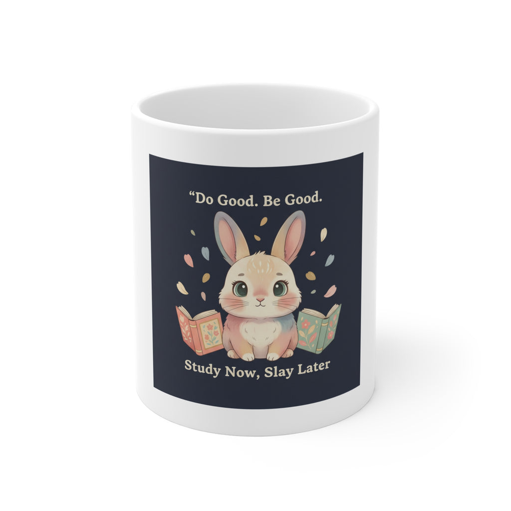 Bunny Mug 11oz – Do Good Be Good Study Now Slay Later