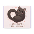 "STILL SOFT. STILL LOVING" Black Cat Canvas | College Girl Gift | Fashion | KayKay Classics