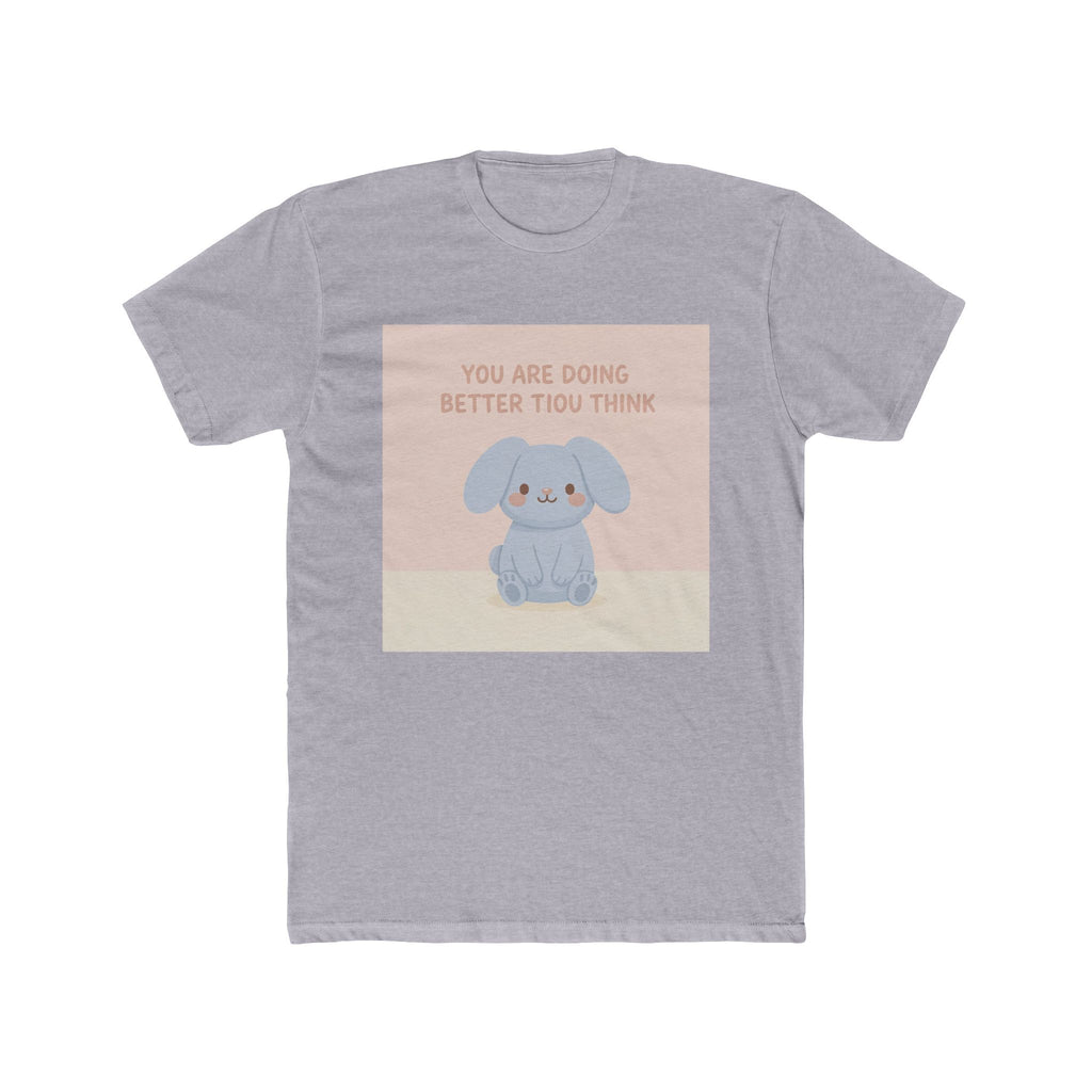 YOU ARE DOING BETTER TIou THINK Unisex Tee