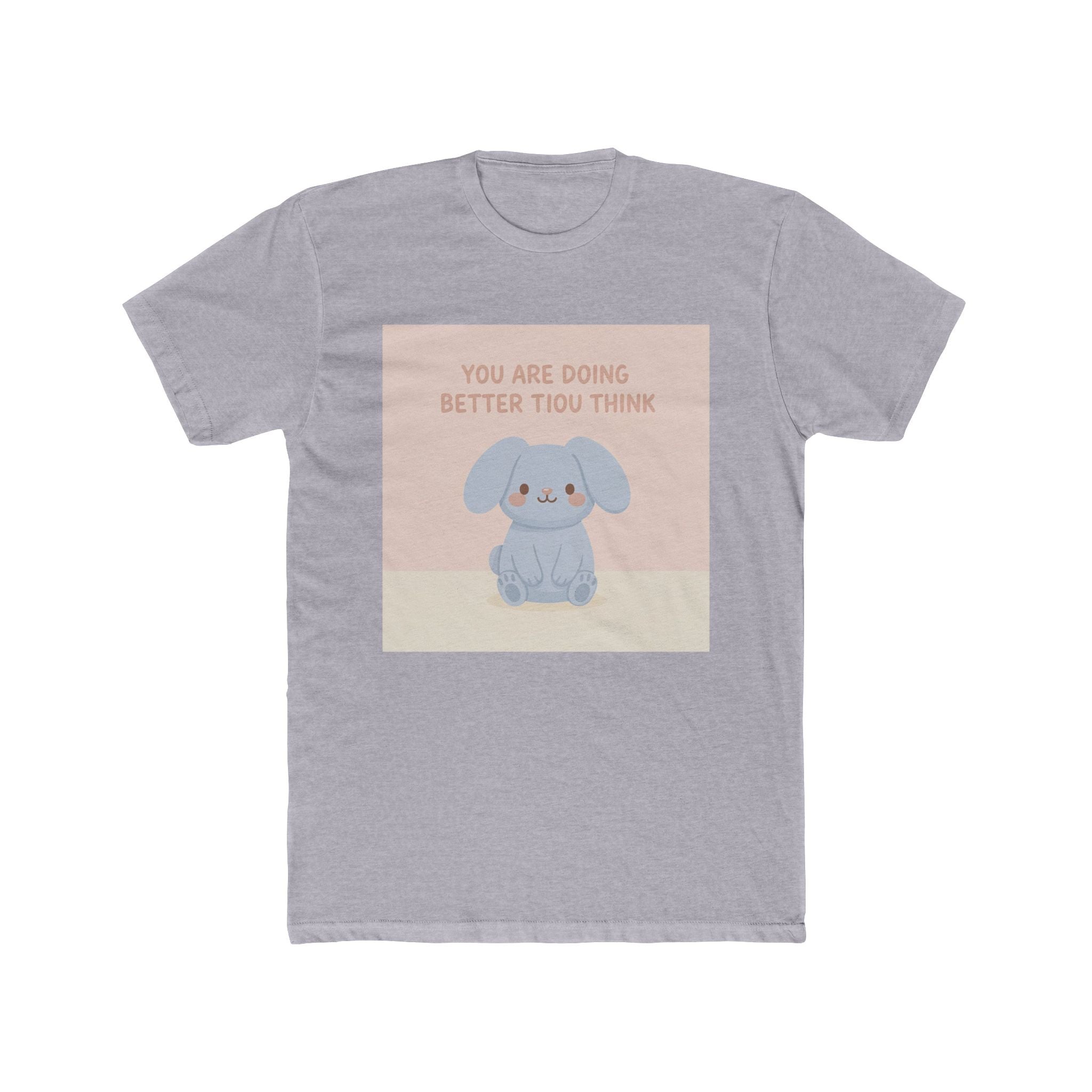 YOU ARE DOING BETTER TIou THINK Unisex Tee