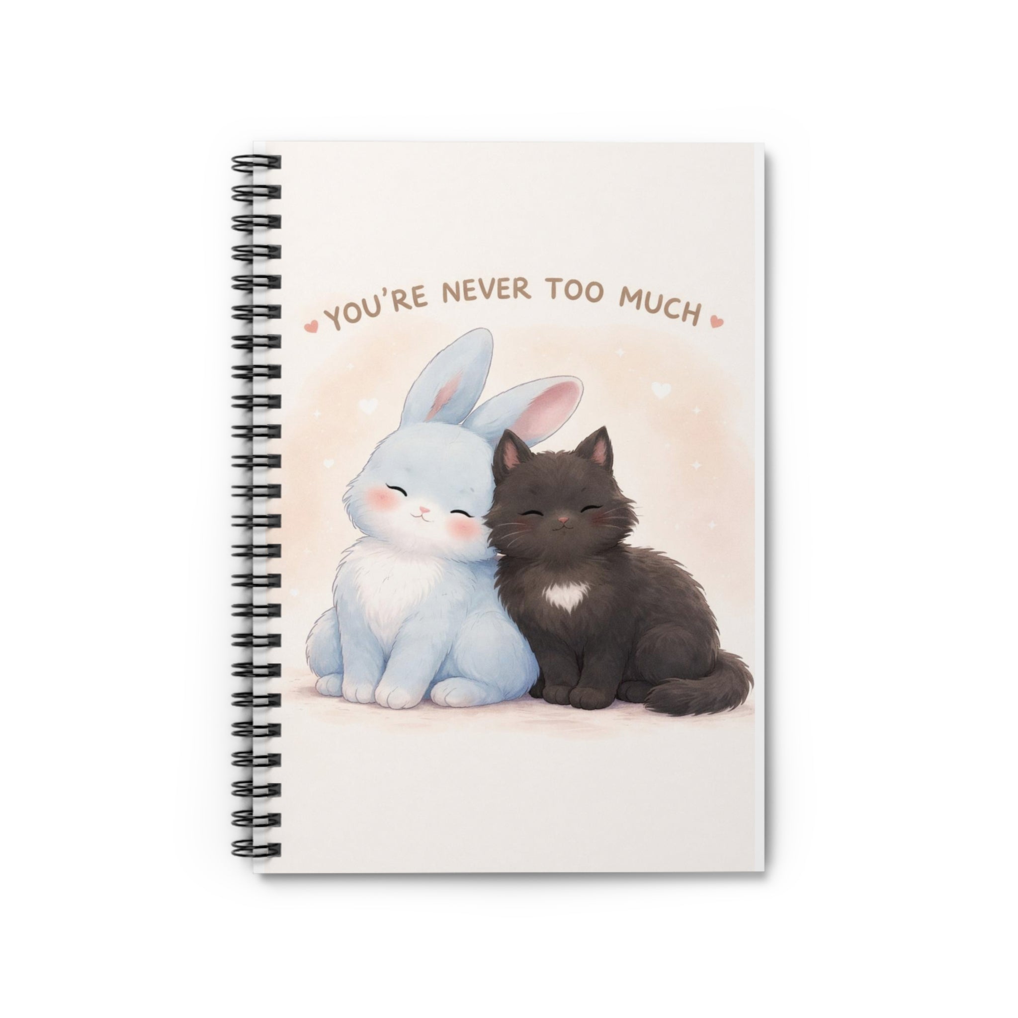 YOURE NEVER TOO MUCH Rabbit, cat Spiral Notebook