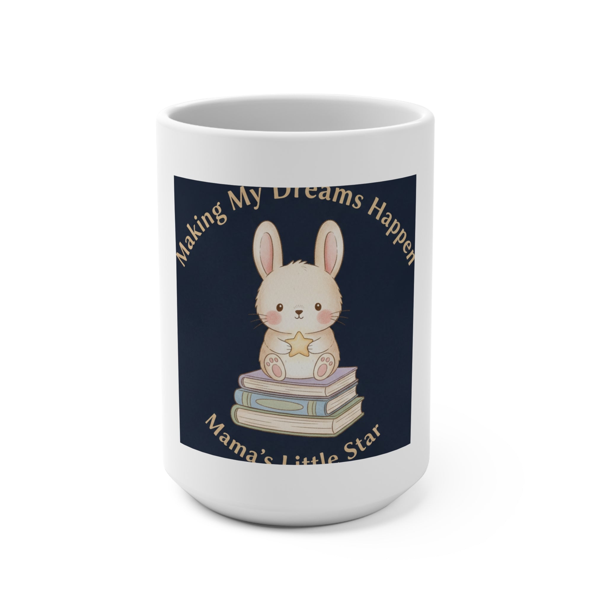 Bunny Mug 15oz – Making My Dreams Happen Mamas Little Sta