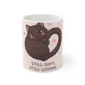 STILL SOFT. STILL LOVING Cat Mug 11oz