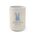 YOU ARE DOING BETTER THAN YOU THINK Rabbit Mug 15oz