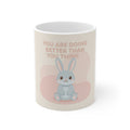 YOU ARE DOING BETTER THAN YOU THINK Mug 11oz