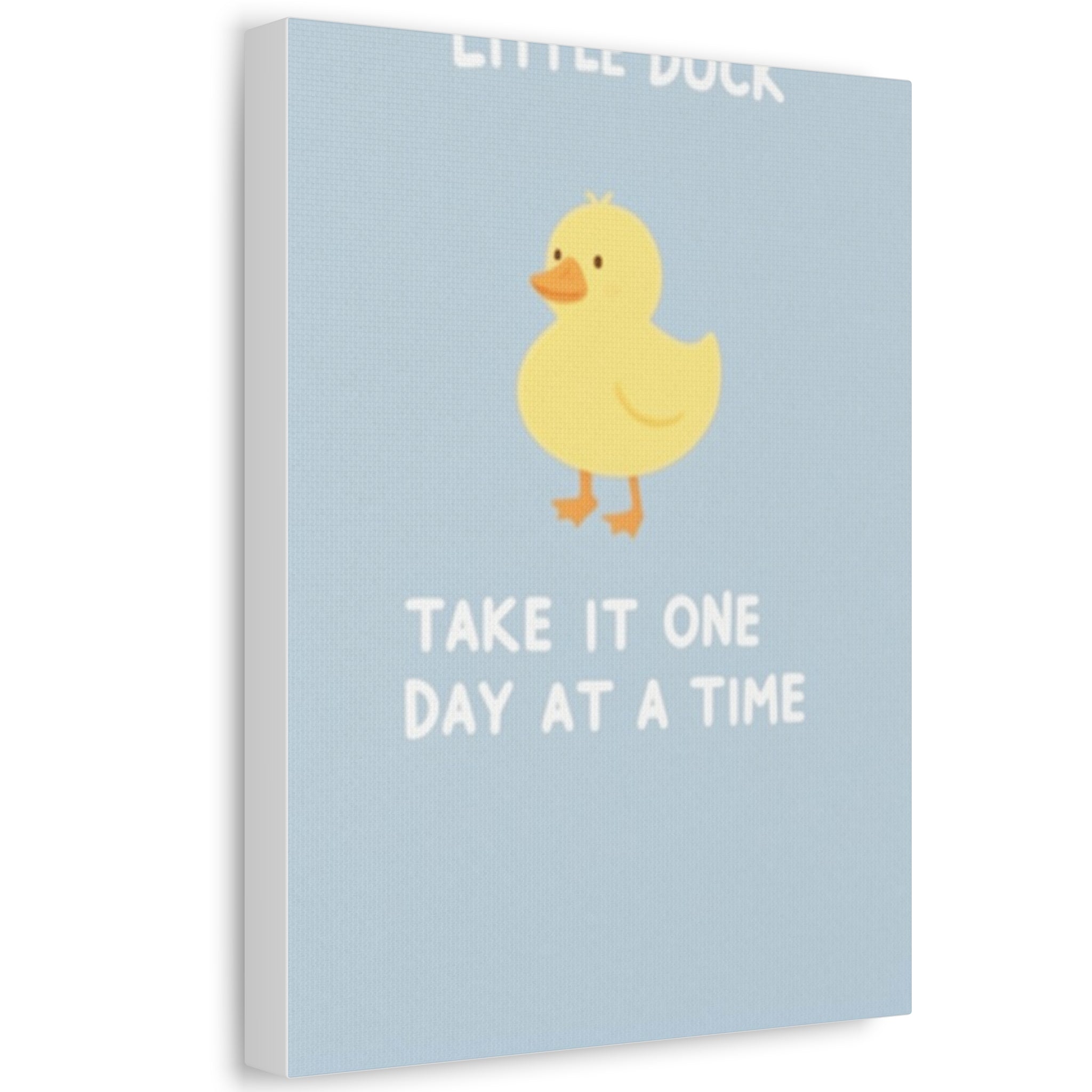 LITTLE DUCK TAKE IT ONE DAY AT A TIME Canvas