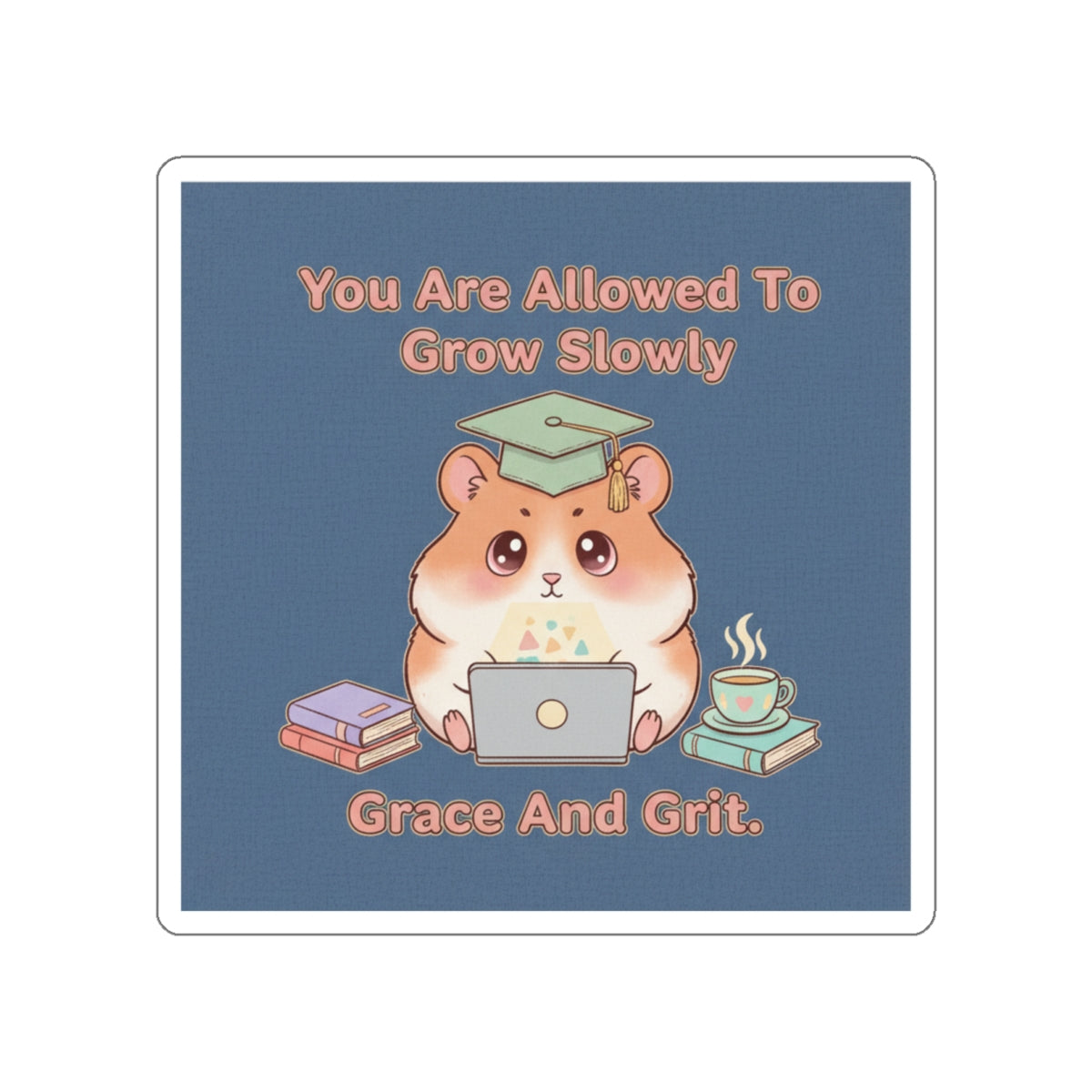 Hamster With Laptop Die-Cut Sticker – You Are Allowed to Grow Slowly Grace and