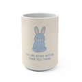 YOU ARE DOING BETTER THAN YOU THINK Rabbit Mug 15oz