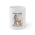 College, coffee, and my dog thats my major Mug 11oz