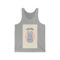 SLOW DOWN, YOURE SAFE HERE Tank Top