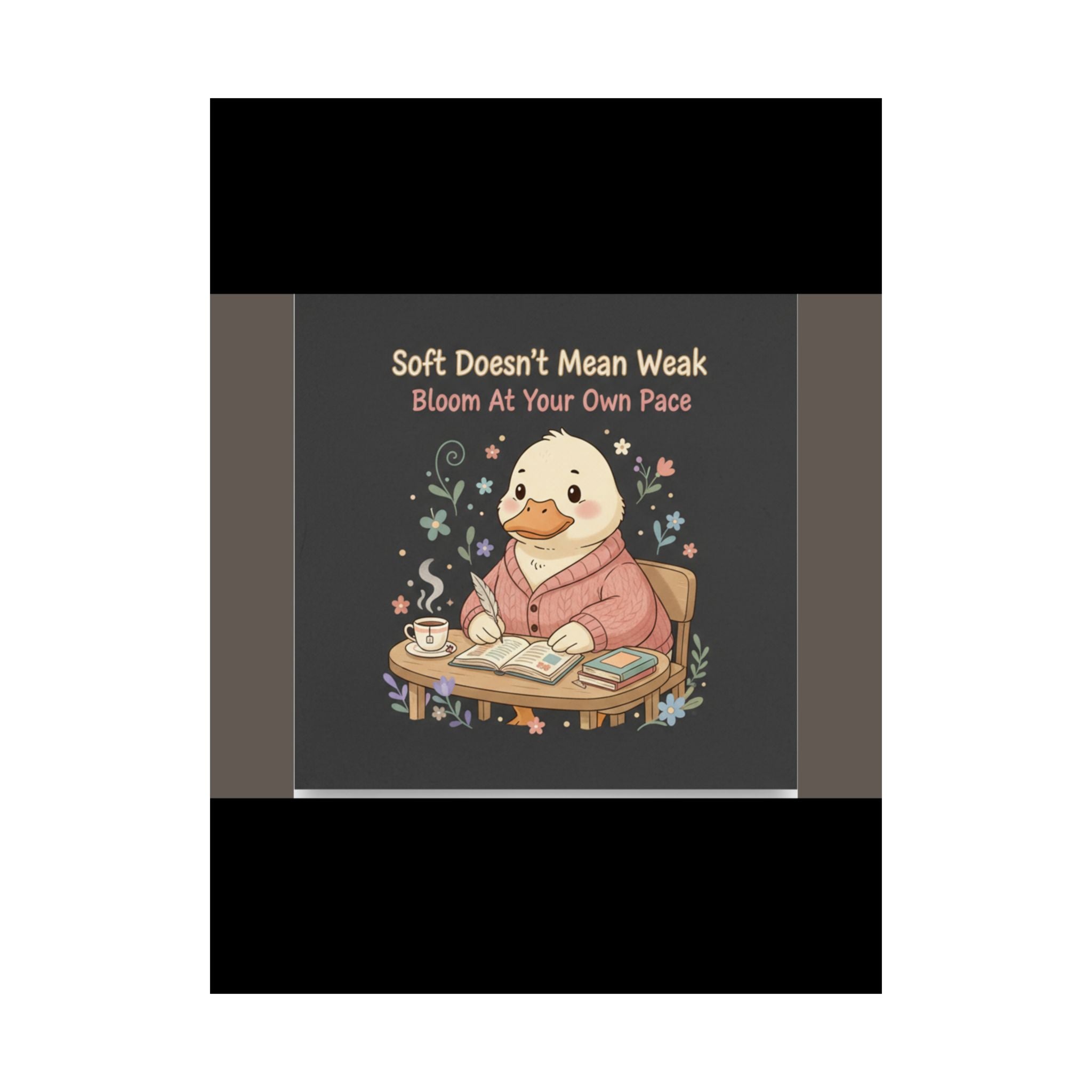 Duck In A Cardigan Poster – Soft Doesnt Mean Weak Bloom at Your Own
