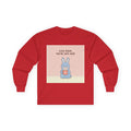 SLOW DOWN, YOURE SAFE HERE Long Sleeve Tee