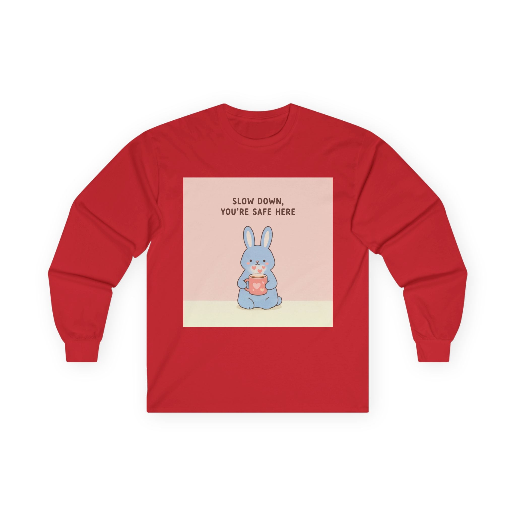 SLOW DOWN, YOURE SAFE HERE Long Sleeve Tee