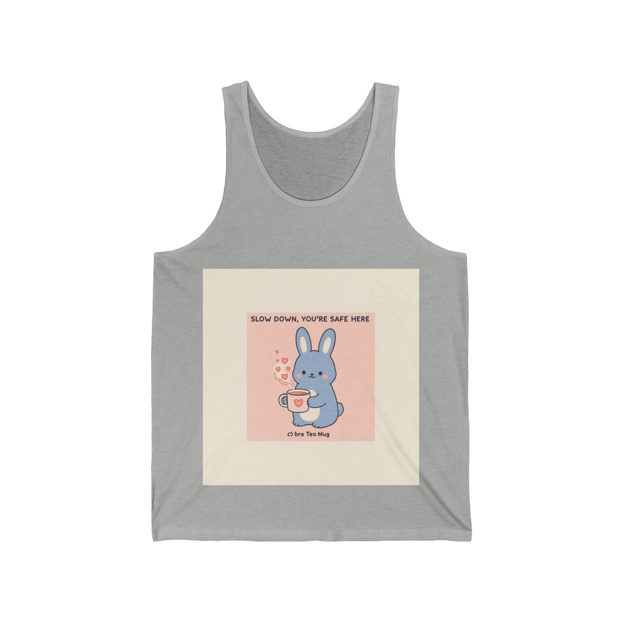 SLOW DOWN, YOURE SAFE HERE Bunny Tank Top