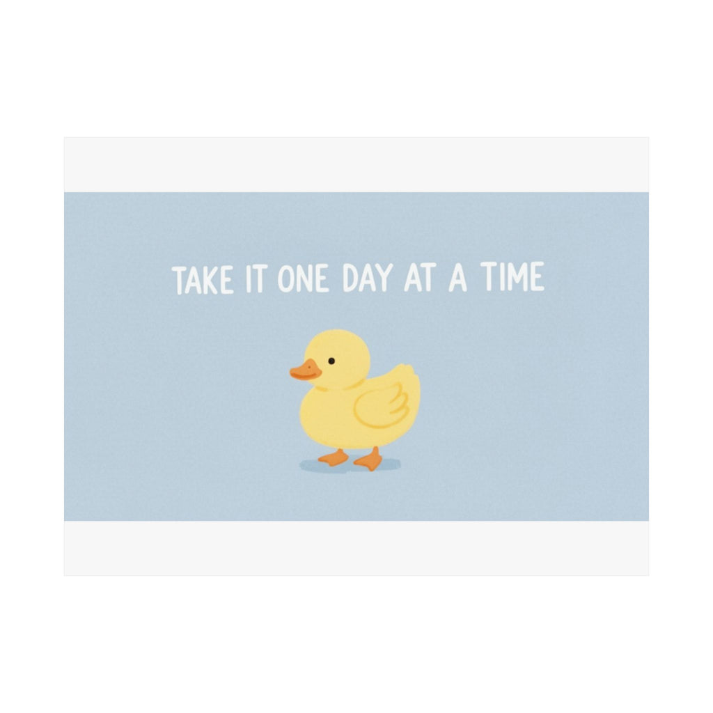 TAKE IT ONE DAY AT A TIME Duck Poster 12x8