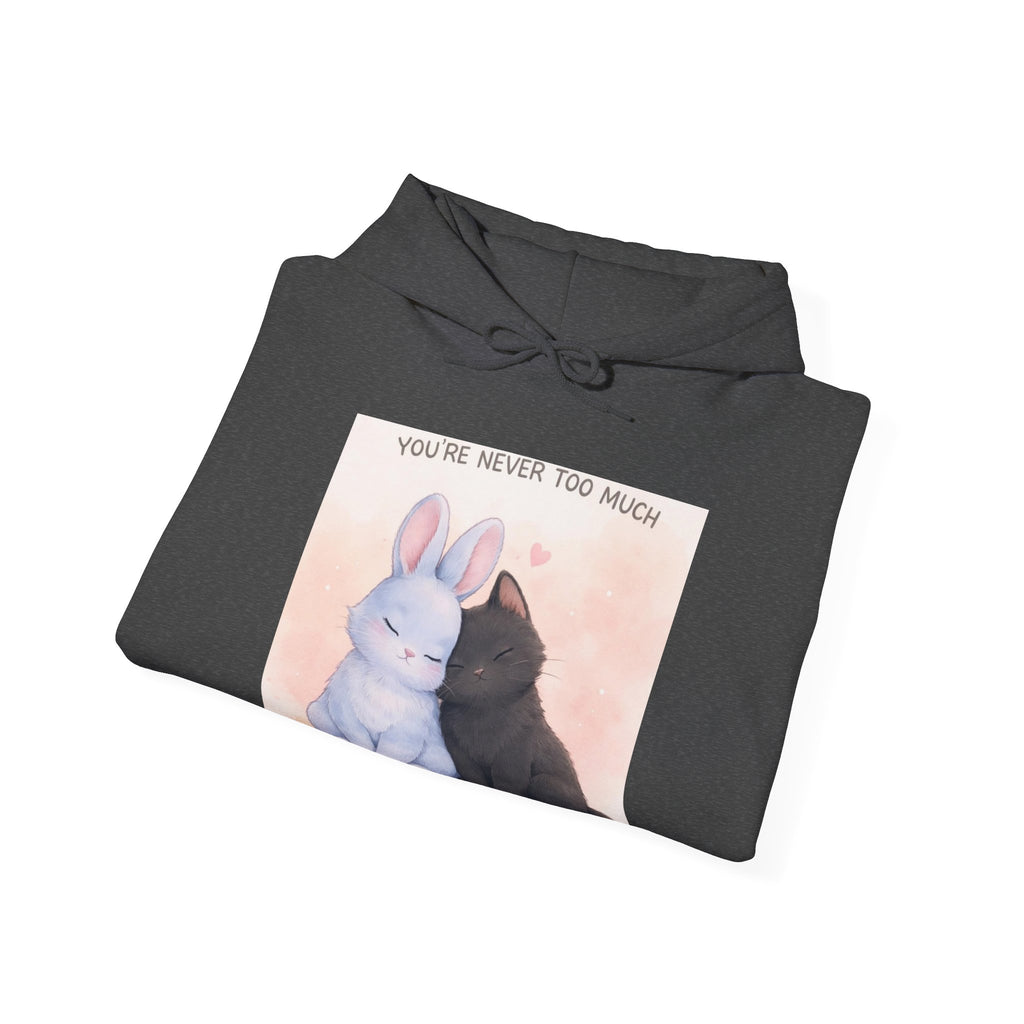 YOURE NEVER TOO MUCH Hoodie