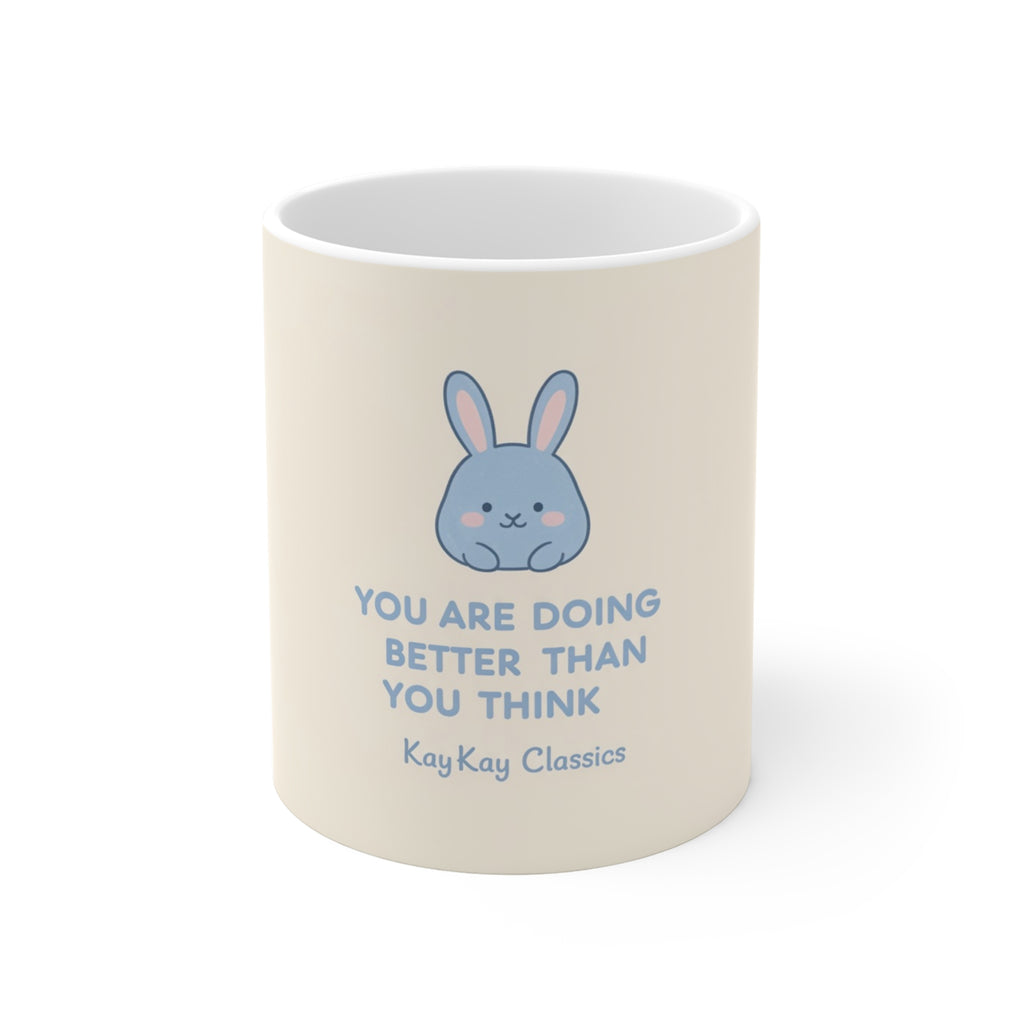 YOU ARE DOING BETTER THAN YOU THINK Bunny Mug 11oz