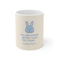 YOU ARE DOING BETTER THAN YOU THINK Bunny Mug 11oz